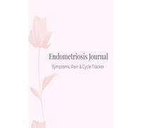 Endometriosis Journal: Symptoms, Pain & Cycle Tracker (The Endometriosis Management Series)