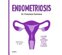 Endometriosis: La Guía Para Entender Qué Es Y Cómo Cuidarte / Endometriosis: The Guide to Understanding What It Is and How to Take Care of Yourself