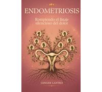Endometriosis: Rompiendo el linaje silencioso del dolor