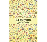 Endometriosis Symptom Tracker: Journal workbook for Endometriosis Management with Symptom Tracker, Pain Scale, Medications Log and all Health Activities.