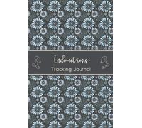 Endometriosis Tracking Journal: Endometriosis Management Journal Workbook with Daily Symptom, Pain, Fatigue, Anxiety, Mood Tracker with Inspirational Quotes and More!