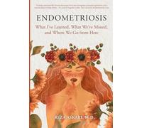 Endometriosis: What I’ve Learned, What We’ve Missed, and Where We Go from Here