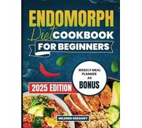 Endomorph Diet Cookbook for Beginners: Easy Step-by-Step Guide with Mouthwatering Recipes to Boost Metabolism and Lose Weight for a Healthy Lifestyle.