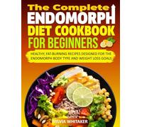 Endomorph Diet Cookbook For Beginners: Healthy, Fat-Burning Recipes Designed for the Endomorph Body Type and Weight Loss Goals.