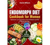 Endomorph Diet Cookbook for Women: High-Protein, Low-Carb Recipes to Boost Metabolism and Work with Your Body Type