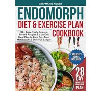 ENDOMORPH DIET & EXERCISE PLAN COOKBOOK: 100+ Easy, Tasty, Science-Backed Recipes & a 30-Day Meal Plan to Burn Fat, Boost Metabolism & Stay Full Longer