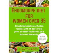 ENDOMORPH DIET FOR WOMEN OVER 35: Simple Metabolic Confusion Recipes with 14 Days Meal Plan to Reset Hormones and Burn Fat Naturally