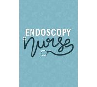 Endoscopy Nurse: Blank Lined Journal Gift For Endoscopy Nurse| Endoscopy Nurse practitioner Notebook| Future Endo Nursing Student Graduation or Co Worker Daily Journal| 6x9 Inch Journal