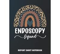 Endoscopy Squad Report Sheet Notebook: 120 Pages Nurse Assessment Report | Advanced Nursing assessment report | Organizing Notes for Registered nurses | Leopard Rainbow Nurse Squad