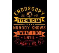 Endoscopy Technician nobody knows what I do until I don't do it: This is an awesome journal with prompts to write in for every Endoscopy Specialist. ... Endoscopy Assistant & Endoscopy Technician.