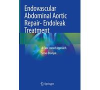 Endovascular Abdominal Aortic Repair- Endoleak Treatment: A Case-based Approach