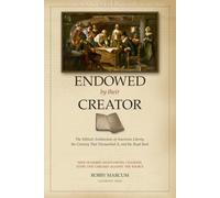 Endowed by Their Creator: The Biblical Architecture of American Liberty, the Century That Dismantled It, and the Road Back