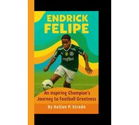 ENDRICK FELIPE: An Inspiring Champion's Journey to Football Greatness