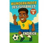 Endrick - Fußballbuch Kinder: Die Kinder-Biografie des Fußballstars aus Brasilien: Geschenk für Kinder von 5 bis 12 Jahren - zum Vorlesen, Lesen ... für junge Fußballfans (Wunderkinder)