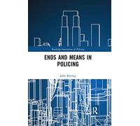 Ends and Means in Policing – Innovations in Policing – Routledge