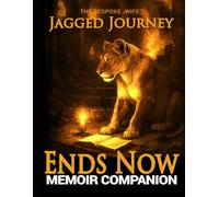 Ends Now: Memoir Companion: JAGGED JOURNEY: 2