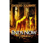 Ends Now: The Memoir: Jagged Journey (The Bespoke xWife™: Jagged Journey Series)