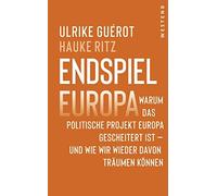 Endspiel Europa: Warum das politische Projekt E, Guerot, Ritz.