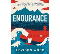 Endurance: 100 Tales of Survival, Adventure and Exploration