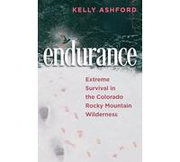 endurance: Extreme Survival in the Colorado Rocky Mountain Wilderness