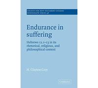 Endurance in Suffering: Hebrews 12:1-13 in its Rhetorical, Religious, and Philosophical Context: 98 (Society for New Testament Studies Monograph Series, Series Number 98)