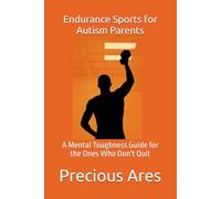Endurance Sports for Autism Parents: A Mental Toughness Guide for the Ones Who Don't Quit