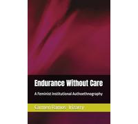 Endurance Without Care: A Feminist Institutional Authoethnography