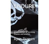 ENDURE: A Field Manual for Surviving Disaster and Isolation