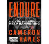 Endure: How to Work Hard, Outlast, and Keep Hammering