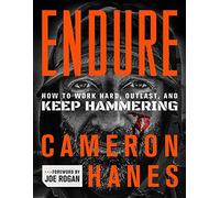 Endure: How to Work Hard, Outlast, and Keep Hammering