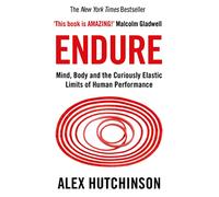 HarperCollins Endure: Mind, Body & the Curiously Elastic Limits of Human Performance Alex Hutchinson