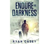Endure the Darkness: A Post Apocalyptic EMP Survival Thriller: 11 (Survive the Darkness)