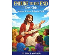 Endure to the End - FOR Kids: Volume 1: Jesus Tells the Truth (Endure to the End - For Kids (Ages 6-9))
