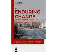 Enduring Change: The Labor and Social History of One Third-front Industrial Complex in China from the 1960s to the Present: 7 (Work in Global and Historical Perspective, 7)
