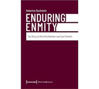 Enduring Enmity: The Story of Otto Kirchheimer and Carl Schmitt (Political Science)
