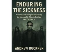 Enduring the Sickness: Four Works Concerning Isolation, Society, And Surviving The Ailments That Have Been Cast Upon Us