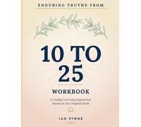 Enduring Truths From 10 To 25: A Guided Learning Experience Based on the Original Book