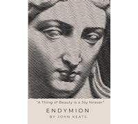Endymion: A Poetic Romance by John Keats: A Thing of Beauty is a Joy Forever | Famous Poem