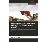 ENE MENE EDUCATIONAL WORLD ... Who knows what?: Possibilities and limitations of brain research for schools in the 21st century