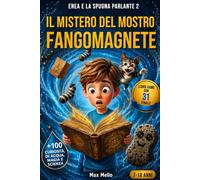 ENEA E LA SPUGNA PARLANTE 2 - IL MISTERO DEL MOSTRO FANGOMAGNETE: Libro-game fantasy per bambini 7-10 anni con 100 curiosità incredibili su acqua, magia e scienza