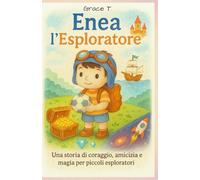 Enea L'esploratore: Una storia di Coraggio, Amicizia e Magia per piccoli Esploratori