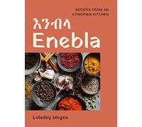 Enebla: Recipes from an Ethiopian Kitchen