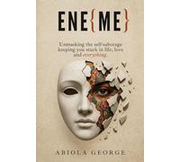 EneMe: Unmasking the self-sabotage keeping you stuck in life, love and everything