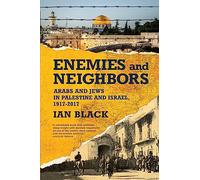 Enemies and Neighbors: Arabs and Jews in Palestine and Israel, 1917-2017
