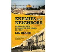 Enemies and Neighbors: Arabs and Jews in Palestine and Israel, 1917-2017