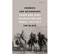 Enemies and Neighbours: Arabs and Jews in Palestine and Israel, 1917-2017