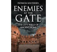 Enemies at the Gate : The City Walls of Ancient Rome