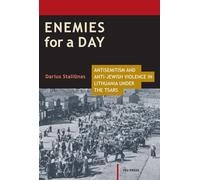 Enemies for a Day: Antisemitism and Anti-Jewish Violence in Lithuania under the Tsars (CEU Historical Studies in Eastern Europe and Eurasia)