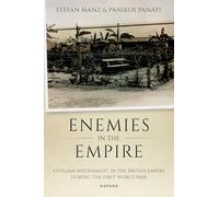Enemies in the Empire: Civilian Internment in the British Empire during the First World War