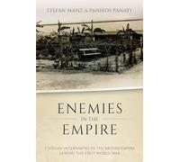Enemies in the Empire: Civilian Internment in the British Empire during the First World War